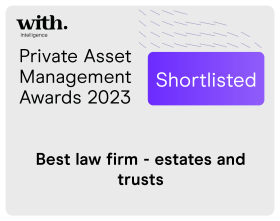 Shortlisted for "Best Law Firm - Estates and Trusts" by Private Asset Management Awards, 2023